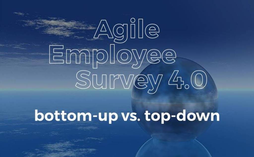 Agile Employee Survey 4.0 - bottom-up vs top-down Employee Survey in Organizations